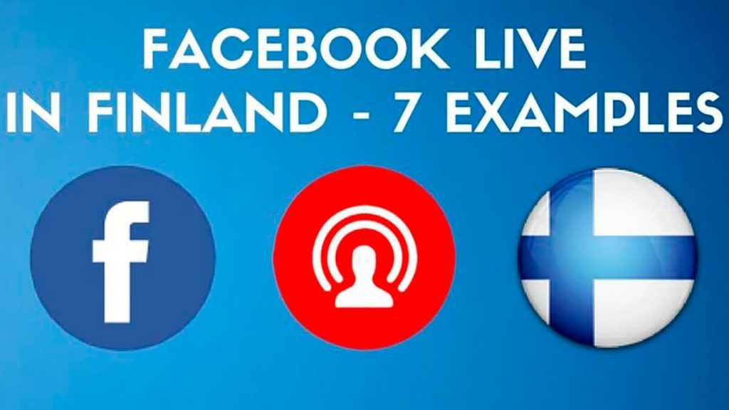 Facebook Live Video: 7 Examples On How Companies in Finland Use Facebook Live